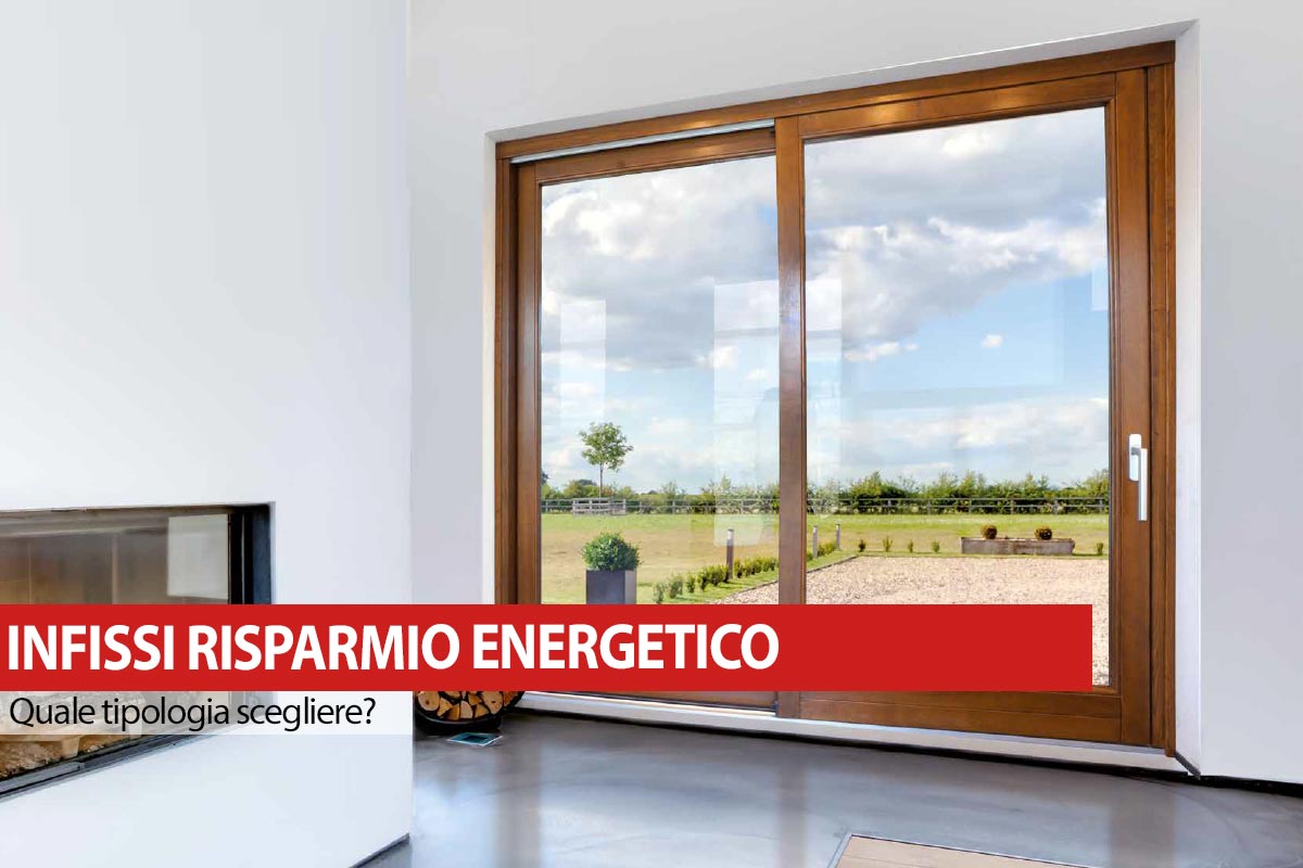 Infissi Risparmio Energetico: Quale tipologia scegliere?